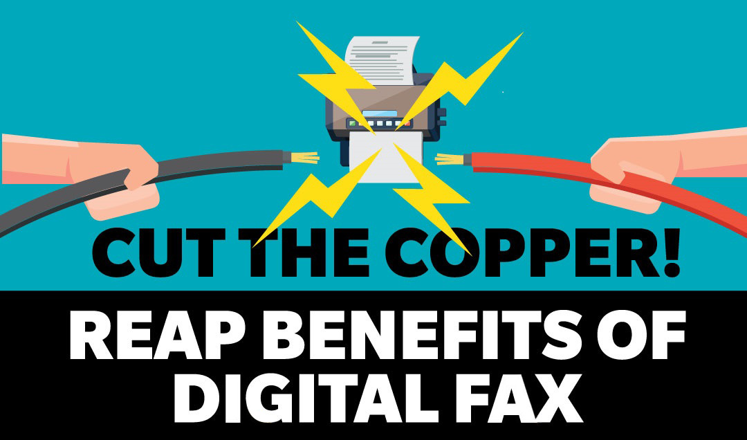 Illustration of hands unplugging a fax machine - the text superimposed says Cut The Copper! Reap The Benefits of Digital Fax
